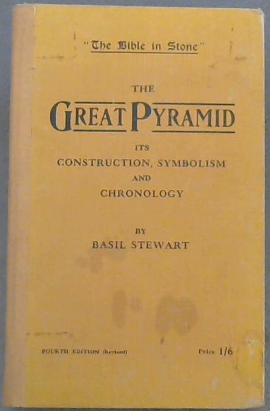 ''The Bible in Stone''; The Great Pyramid Its Construction, Symbolism & Chronology