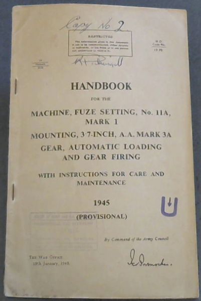 Handbook For the Machine, Fuze Setting No. 11A, Mark 1 Mounting,3-7-Inch,A.A. Mark 3A Gear, Automatic Loading & Gear Firing With Instructions For Care & Maintenance 1945 [Provisional]