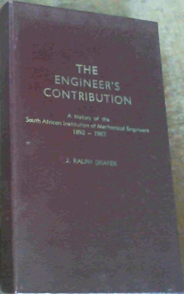 The Engineer's Contribution : A History of the South African Institute of Mechanical Engineers 1892 - 1967