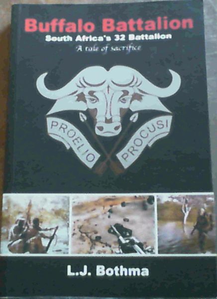Buffalo Battalion : South Africa's 32 Battalion, a Tale of Sacrifice