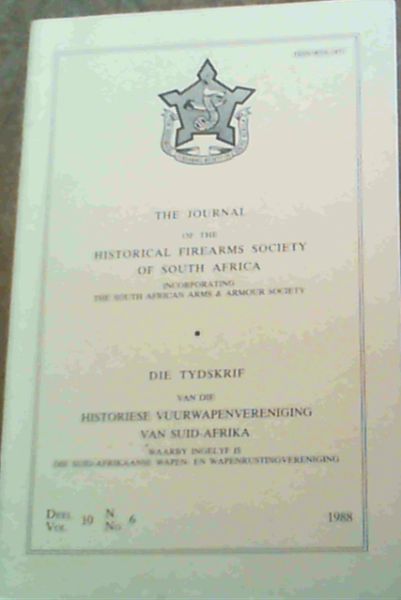 The Journal of the Historical Firearms Society of South Africa Incorporating the South African Arms & Armour Society Vol. 10 No. 6 1988