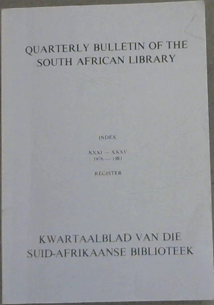Quarterly Bulletin of the South African Library / Kwartaalblad van die Suid-Afrikaanse Biblioteek : Index / Register Vol XXXI-XXXV (1976-1981)