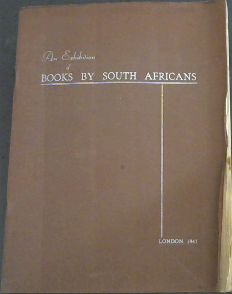 An Exhibition of Books by South Africans - to be opened by Her Majesty Queen Mary in the Reading Room at South Africa House, London on February 11th, 1947