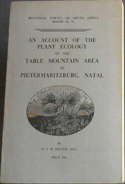 An account of the Plant Ecology of the Table Mountain Area of Pietermaritzburg, Natal (Botanical Survey of South Africa, Memoir No. 32)