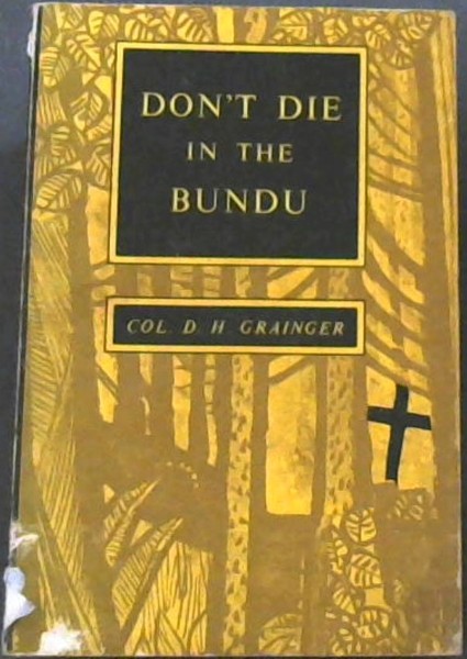 Don't Die In The Bundu - (the veld, the open space, the Rhodesian bush - corruption of bundo (Shona) -grasslands)