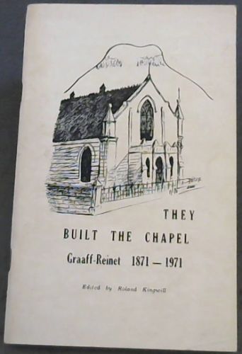 The Built a Chapel : Graaff-Reinet 1871 - 1971