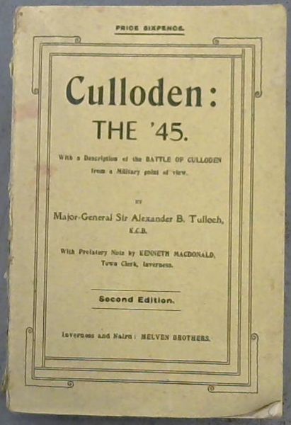 Culloden The '45. With A Description of the Battle of Culloden from a Military Point of View