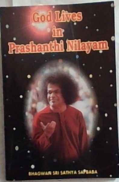 God Lives in Prashanthi Nilayam ; Divine Declarations of Bhagwan Sri Sathya Sai Baba