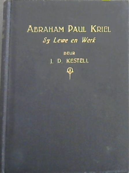 Abraham Paul Kriel : Sy Lewe en Werk