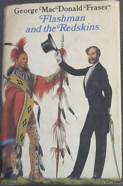 Image for Flashman and the Redskins: From the Flashman Papers, 1849-50 and 1875-76 Flashman and the Redskins: From the Flashman Papers, 1849-50 and 1875-76