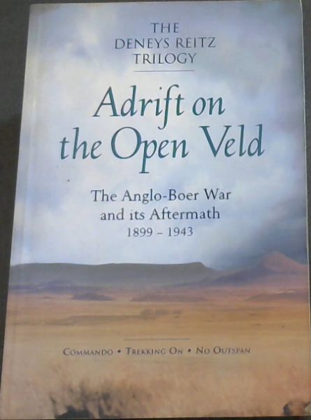 Adrift on the Open Veld: The Ango-Boer War and its Aftermath 1899-1943)