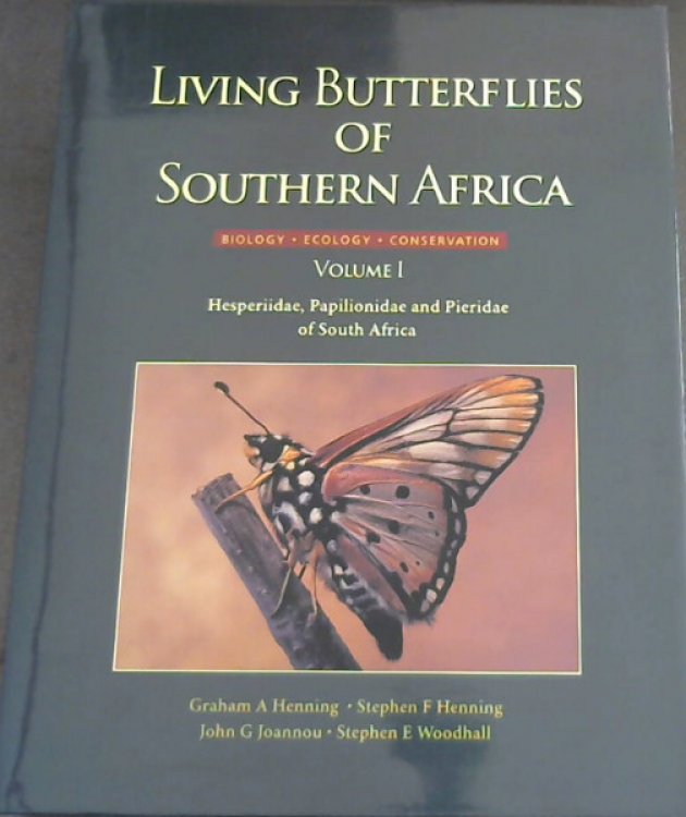 Image for Living Butterflies of Southern Africa: Hesperiidae, Papilionidae and Pieriedae of South Africa v. 1 Living Butterflies of Southern Africa: Hesperiidae, Papilionidae and Pieriedae of South Africa v. 1