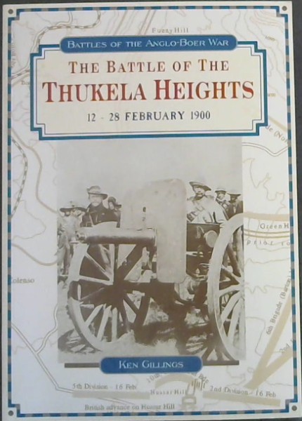 The battle of the Thukela Heights, 12-28 February 1900 (Battles of the Anglo Boer War)
