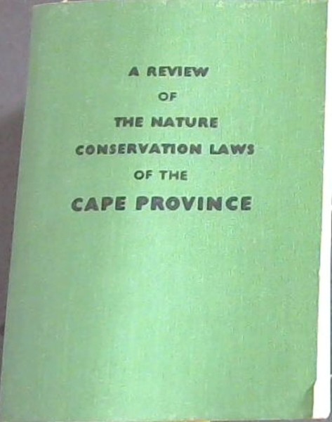 Image for A Review of the Nature Conservation Laws of the Cape Province A Review of the Nature Conservation Laws of the Cape Province