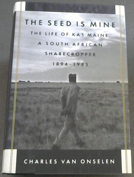 The Seed Is Mine: The Life of Kas Maine, a South African Sharecropper 1894-1985