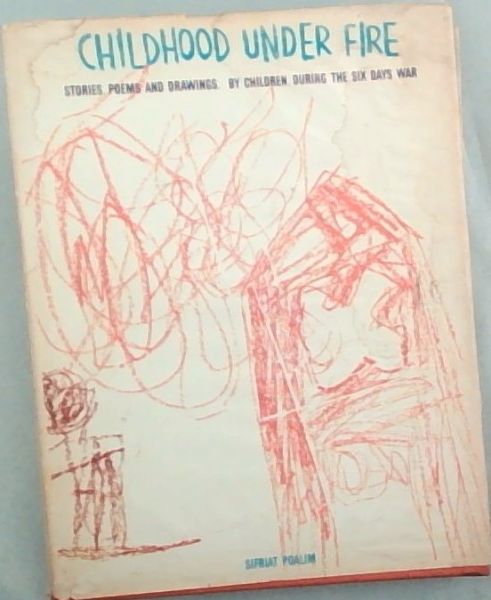 Childhood Under Fire : stories, poems and drawings by children during the six days war