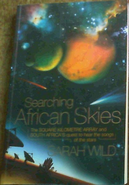 Searching African Skies: The Square Kilometre Array and South Africa's Quest to Hear the Songs of the Stars