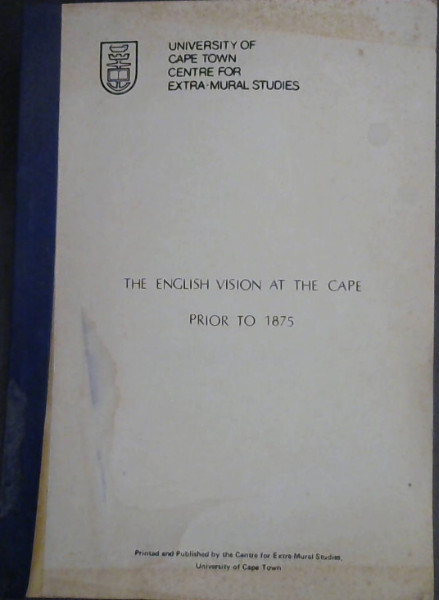 The English Vision in the Cape Prior to 1875 : The text, together with sources, of a series of lectures delivered at the 1984 Summer School
