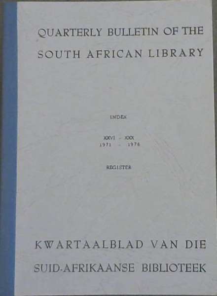 Quarterly Bulletin of the South African Library / Kwartaalblad van die Suid-Afrikaanse Biblioteek : Index / Register Vol XXVI-XXX (1971-1976)