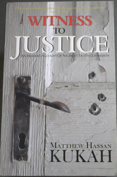 Witness to Justice (an insiders account of Nigeria's Truth Commission