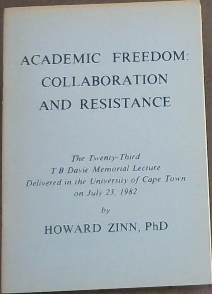 Academic Freedom : Collaboration and Resistance - The Twenty-Third T B Davie Memorial Lecture Delivered in the University of Cape Town on July 23, 1982