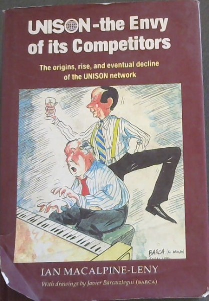 UNISON - The Envy of Its Competitors: The Origins, Rise and Eventual Decline of the UNISON Network