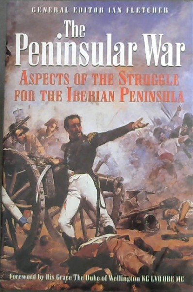 The PENINSULAR WAR: Aspects of the Struggle for The Iberian Peninsula