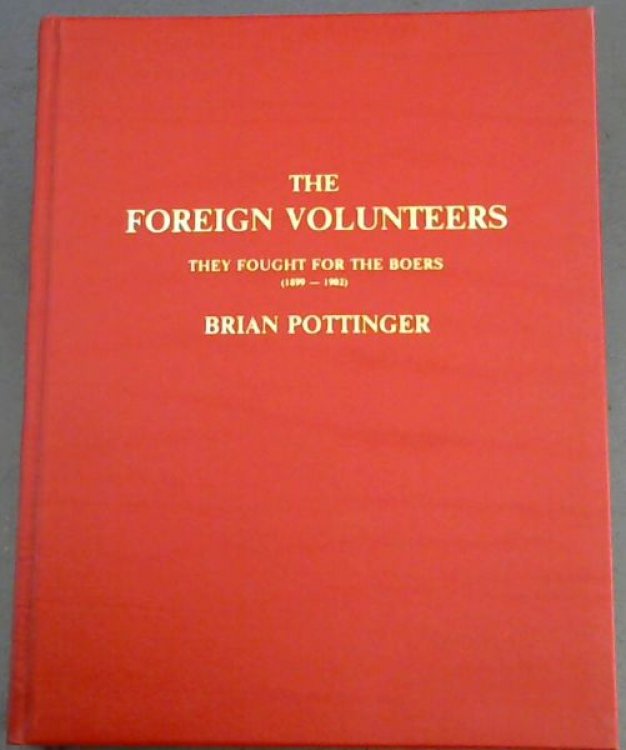 The Foreign Volunteers: They fought for the Boers (1899-1902)