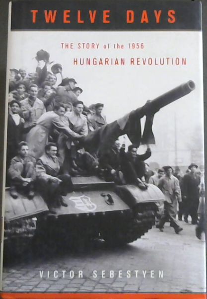 Twelve Days: The Story of the 1956 Hungarian Revolution
