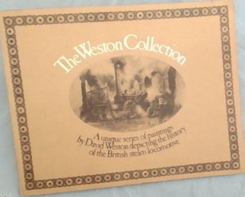 The Weston Collection : A Unique Series of Paintings Depicting the History of the British Steam Locomotive