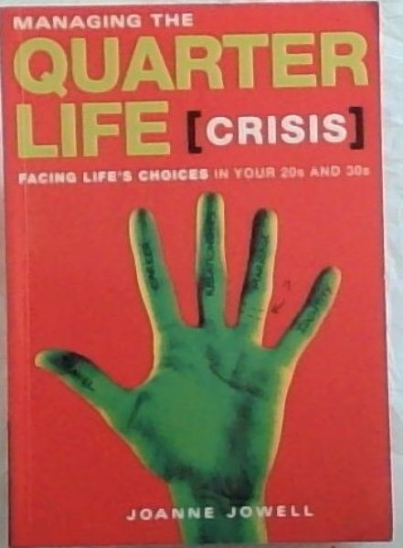 Managing the Quarter Life Crisis : Facing Life's Choices in your 20s and 30s