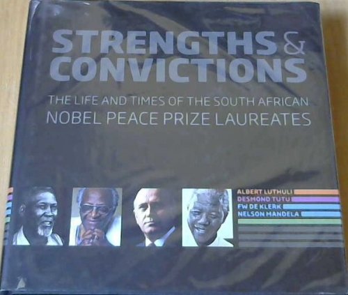 Strengths & Convictions; The Life & Times Of The South African Nobel Peace Prize Laureates