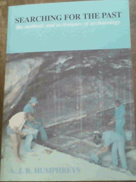 Searching for the Past: Methods and Techniques of Archaeology (Southern African Archaeology)