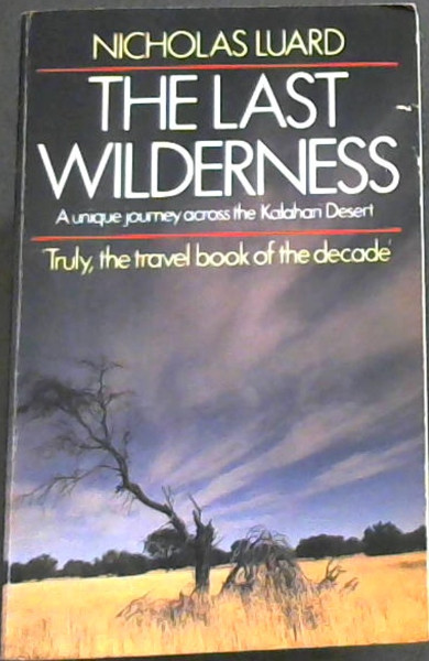 The Last Wilderness: Journey Across the Great Kalahari Desert
