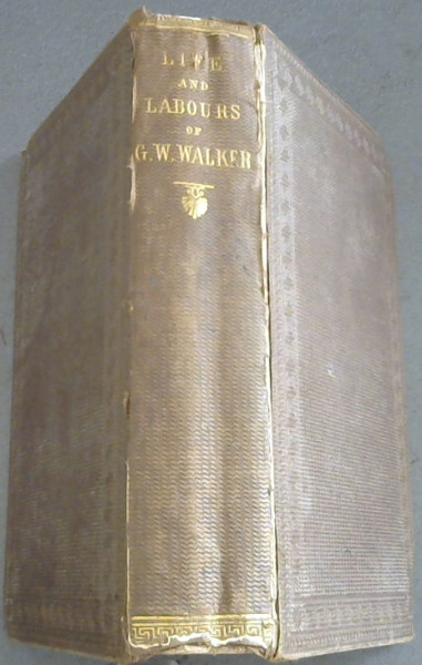 The Life and Labours of George Washington Walker, of Hobart Town, Tasmania