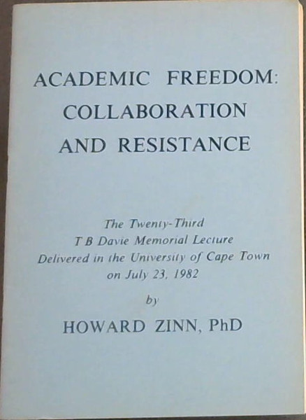 Academic Freedom : Collaboration and Resistance - The Twenty-Third T B Davie Memorial Lecture Delivered in the University of Cape Town on July 23, 1982