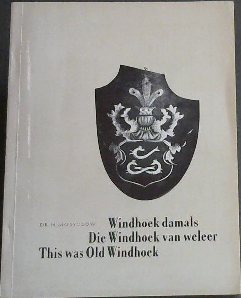 Image for Windhoek damals/ Die Windhoek van weeler/ This was old Windhoek Windhoek damals/ Die Windhoek van weeler/ This was old Windhoek