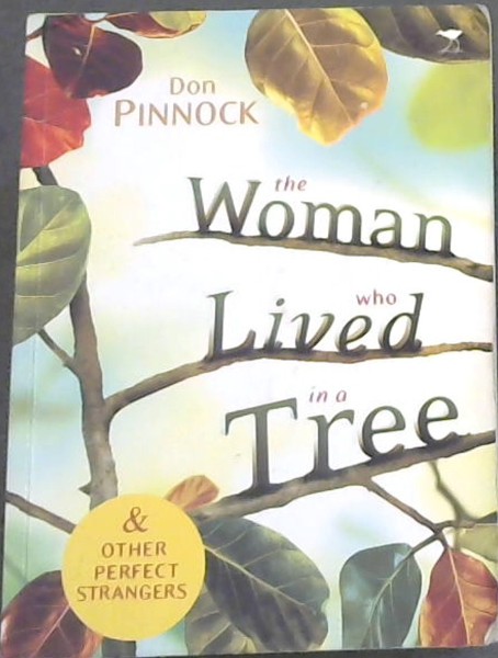 The Woman Who Lived in a Tree: & Other Perfect Strangers