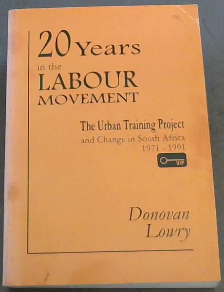 20 years in the labour movement: The Urban Training Project and change in South Africa 1971-1991