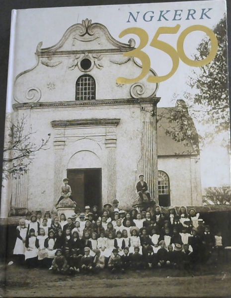 N G Kerk 350 : Eenhonderd baken in die geskiedenis van die Nederduitse Gereformeerde Kerk 1652-2002