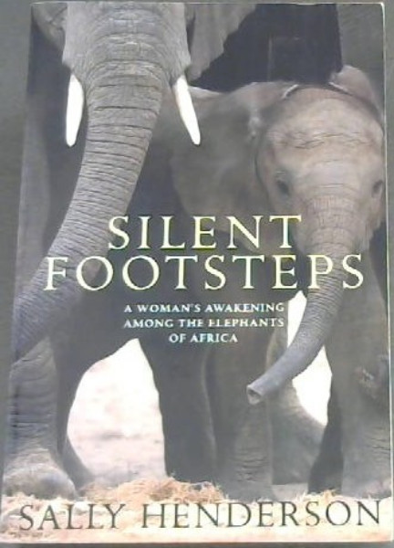 Silent footsteps: a womans awakening among the elephants of Africa