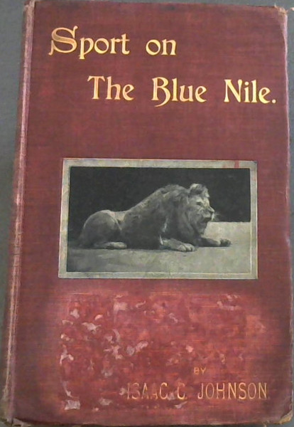 Sport on The Blue Nile; or, Six Months of a Sportsman's Life in Central Africa