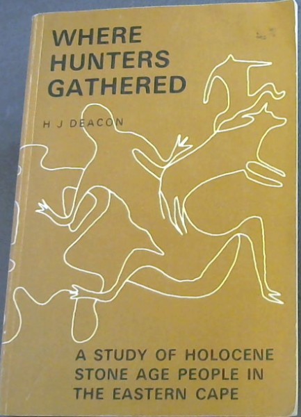 WHERE HUNTERS GATHERED - A Study of Holocene Stone Age people in the Eastern Cape