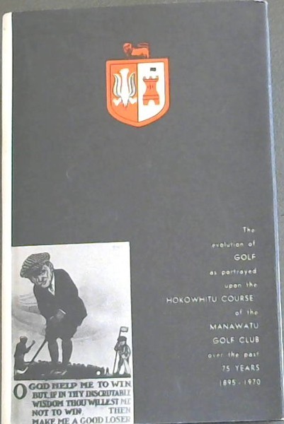 THE FIRST 75 YEARS OF THE MANAWATU GOLF CLUB - Palmerson North New Zealand