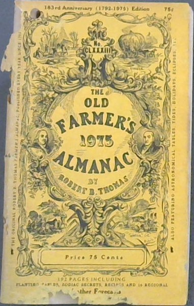 The (Old) Farmer's Almanack, calculated on a new and improved plan for the year of our Lord 1975 being 3rd after Bissextile or Leap Year (until July 4) 199th year of American Independence - Fitted for Boston, and the New England States, with Special Corrections and Calculations to Answer for all the