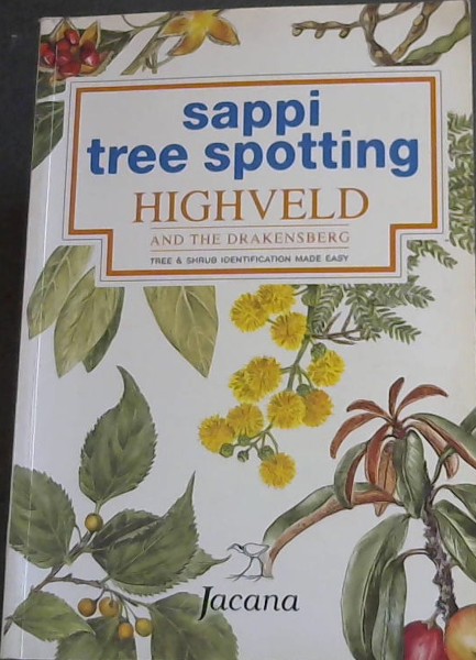 Image for Highveld and the Drakensberg: Tree and Shrub Identification Made Easy (Sappi Tree Spotting Series) Highveld and the Drakensberg: Tree and Shrub Identification Made Easy (Sappi Tree Spotting Series)