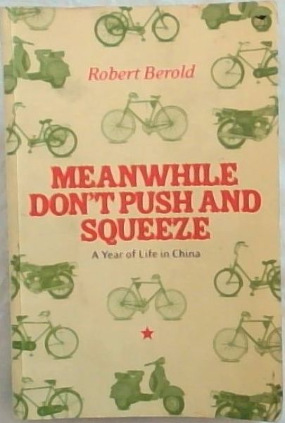 Meanwhile Don't Push and Squeeze: A Year of Life in China