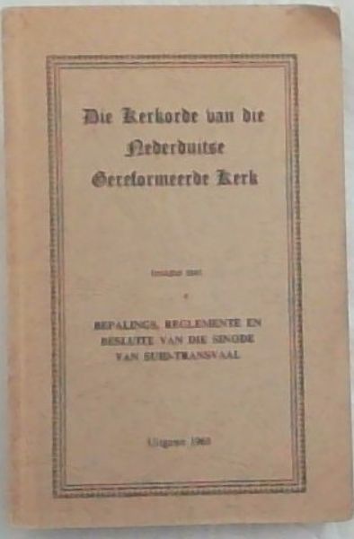DIe Kerkorde van die nederduitse Gereformeerde Kerk, testame met bepalings, reglemente en besluite van die sinode van Suid Transvaal