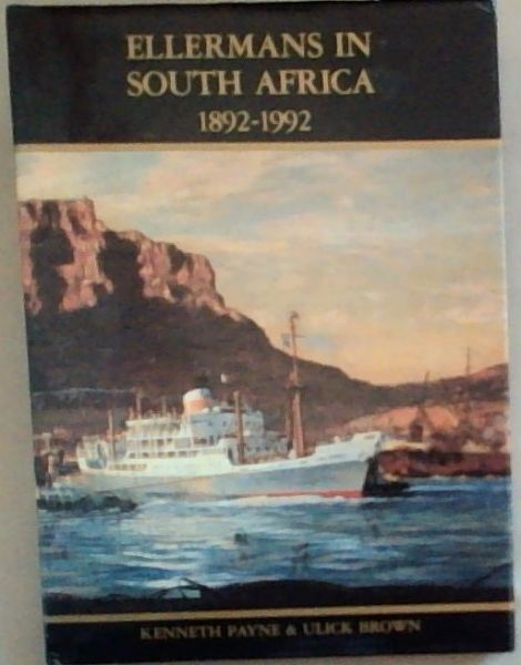 Ellermans In South Africa 1892-1992: the story of a British shipping company's 100 year involvement in trade with South Africa and a history of Ellerman & Bucknall, its South African subsidiary