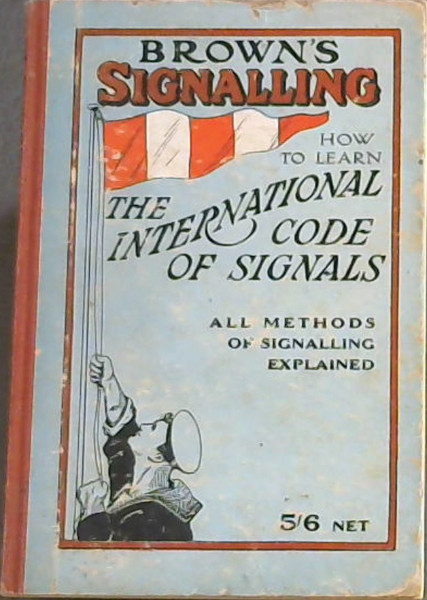 Brown's Signalling, How To Learn International Code of Visual and Sound Signals, based on information contained in Vol. 1 of the 1931 International code of signals